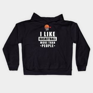 I Like Basketball More Than People - Funny Quote Kids Hoodie